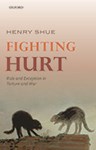 Fighting Hurt: Rule and Exception in Torture and War, Henry Shue (North Carolina & Merton 1961)