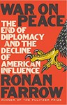 War on Peace: The End of Diplomacy and the Decline of American Influence, Ronan Farrow (Maryland/DC & Magdalen 2012)