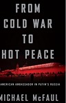 From Cold War to Hot Peace: An American Ambassador in Putin’s Russia, Michael McFaul (Montana & St John's 1986)