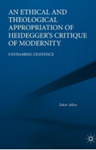 An Ethical and Theological Appropriation of Heidegger’s Critique of Modernity, Dr Zohar Atkins (New Jersey & Balliol 2010)