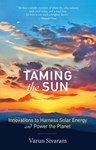 Taming the Sun: Innovations to Harness Solar Energy and Power the Planet, Varun Sivaram (California & St John's 2011)