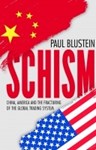 Schism: China, America and the Fracturing of the Global Trading System, Paul Blustein (Wisconsin & Merton 1973)