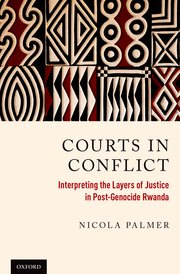 Courts in Conflict: Interpreting the Layers of Justice in Post-Genocide Rwanda, Dr. Nicola Palmer (St Andrew's College, Grahamstown & Queen's 2007)