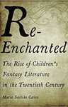 Re-Enchanted: The Rise of Children's Fantasy Literature in the Twentieth Century, Maria Sachiko Cecire (Virginia & Keble 2006)