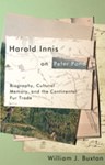 Harold Innis on Peter Pond: Biography, Cultural Memory, and the Continental Fur Trade, William J. Buxton (Alberta & St John's 1971)