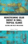 Mainstreaming Solar Energy in Small, Tropical Islands: Cultural and Policy Implications, Kiron C. Neale (Commonwealth Caribbean & Linacre 2013)