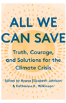 All We Can Save: Truth, Courage, and Solutions for the Climate Crisis, Katharine K. Wilkinson (Tennessee & Trinity 2006) and Dr. Ayana Elizabeth Johnson