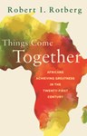 Things Come Together: Africans Achieving Greatness in the Twenty-First Century, Professor Robert I. Rotberg (New Jersey & University 1957)
