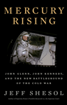 Mercury Rising: John Glenn, John Kennedy, and the New Battleground of the Cold War, Jeff Shesol (Colorado & Magdalen 1991) 