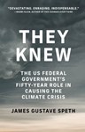 They Knew: The US Federal Government's Fifty-Year Role in Causing the Climate Crisis, James Gustave Speth (South Carolina & Balliol 1964)