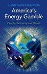 America's Energy Gamble: People Economy and Planet , Shanti Gamper-Rabindran (Malaysia & St Antony's 1994)