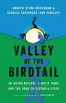 Valley of the Birdtail: An Indian Reserve, A White Town, and the Road to Reconciliation, Andrew Stobo Sniderman (Québec & Exeter 2008)