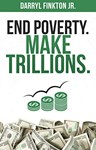 End Poverty. Make Trillions., Darryl Finkton Jr. (Indiana & Magdalen 2010)