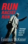 Run Racist Run: Journeys Into The Heart Of Racism, Eusebius McKaiser (South Africa-at-Large & St Antony's 2003)