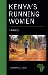  Kenya's Running Women: A History, Michelle Sikes (Ohio & Lincoln 2007)