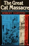 The Great Cat Massacre and Other Episodes in French Cultural History , Robert Darnton (Massachusetts & St John's 1960)
