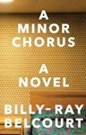 A Minor Chorus, Billy-Ray Belcourt (Prairies & Wadham 2016)