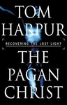 The Pagan Christ: Recovering the Lost Light , Tom Harpur (Ontario & Oriel 1951)