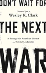 Don't Wait for the Next War, Wesley Clark (Arkansas & Magdalen 1966)