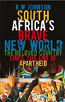 South Africa's Brave New World, R W Johnson (Natal & Magdalen 1964)