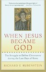 When Jesus Became God: The Struggle to Define Christianity During the Last Days of Rome, Richard Rubenstein (Massachusetts & Balliol 1959)
