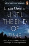 Until the End of Time: Mind, Matter, and Our Search for Meaning in an Evolving Universe, Brian Greene (New York & Magdalen 1984)