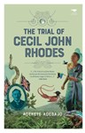 The Trial of Cecil John Rhodes, Adekeye Adebajo (Nigeria & St Antony's 1990)