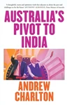 Australia's Pivot to India, Andrew Charlton (Australia-at-Large & St John's 2001)