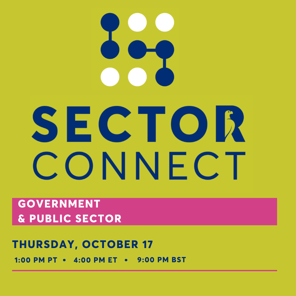 Sector Connect: Government and the Public Sector (1:00 pm PT/4:00 pm ET)