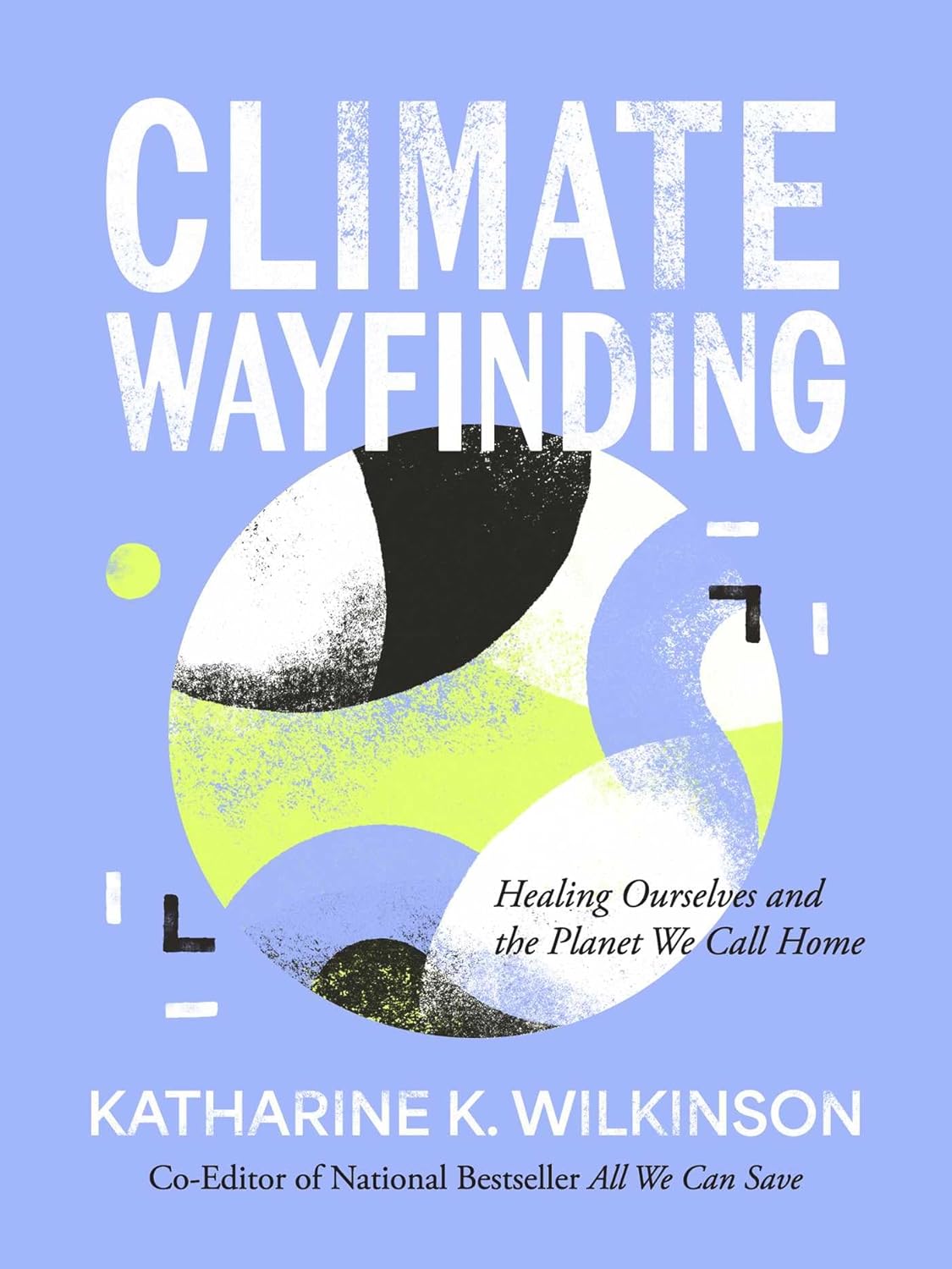 Climate Wayfinding, Katharine Wilkinson (Tennessee & Trinity 2006)