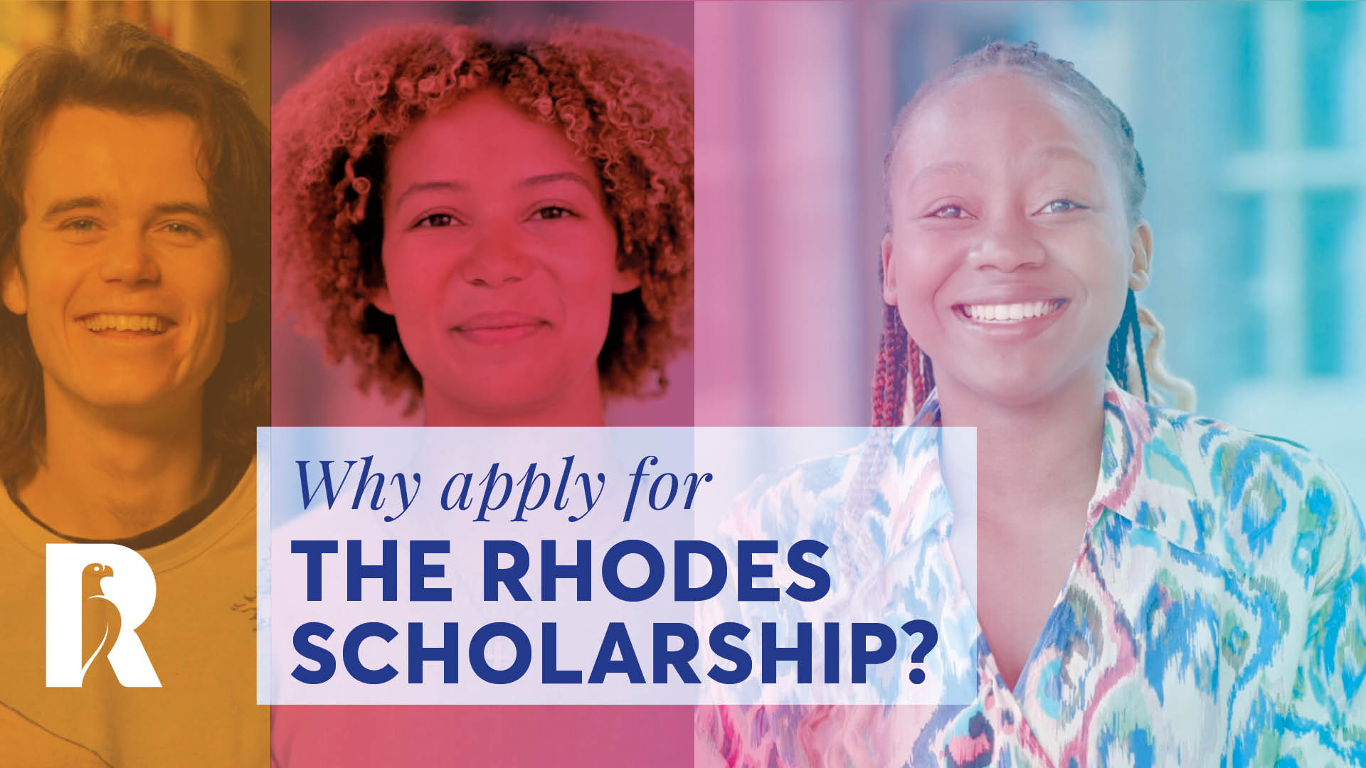 Three images of Rhodes Scholars smiling. Text: Why apply for the Rhodes Scholarship?