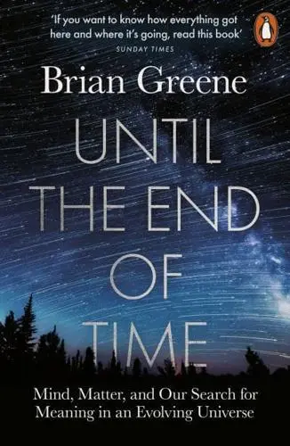 Until the End of Time: Mind, Matter, and Our Search for Meaning in an Evolving Universe, Brian Greene (New York & Magdalen 1984)