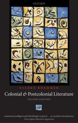 Colonial and Postcolonial Literature: Migrant Metaphors, Elleke Boehmer (South Africa-at-Large & St John's 1985)