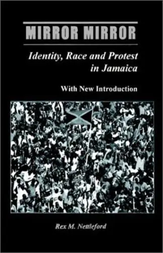 Mirror Mirror: Identity, Race & Protest in Jamaica, Rex Nettleford (Jamaica & Oriel 1957)