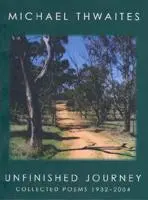 Unfinished Journey: Collected Poems, Michael Thwaites (Victoria & New College 1937)