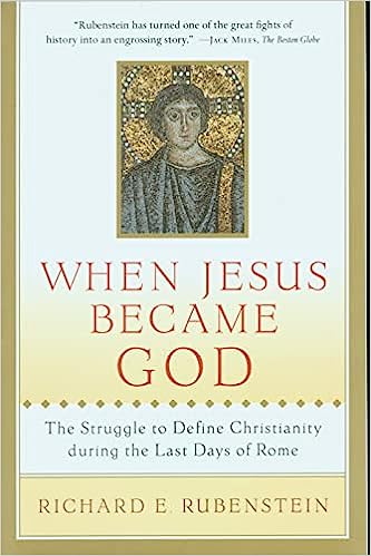When Jesus Became God: The Struggle to Define Christianity During the Last Days of Rome, Richard Rubenstein (Massachusetts & Balliol 1959)