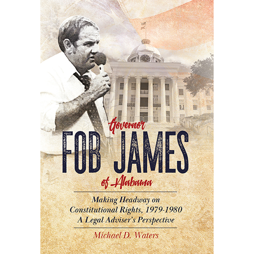 Governor Fob James of Alabama: Making Headway on Constitutional Rights, 1979-1980, Mike Waters (Alabama & Merton 1973)