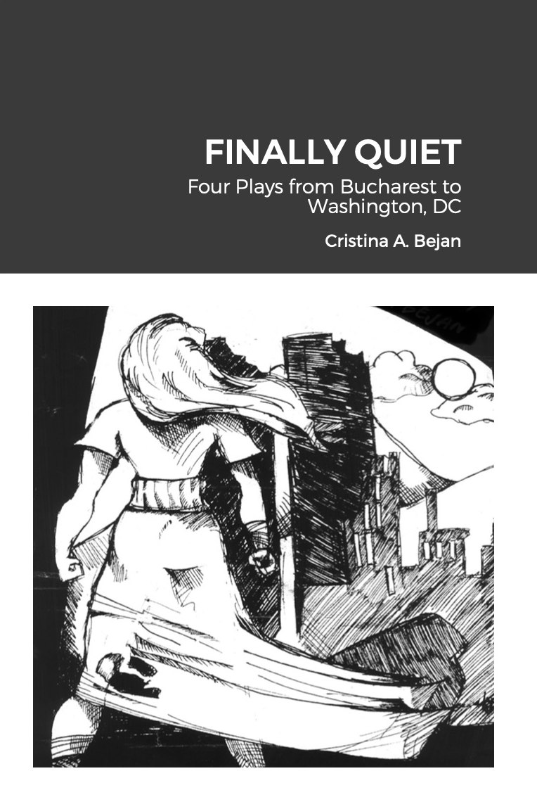 Finally Quiet: Four Plays from Bucharest to Washington DC, Cristina Bejan (North Carolina & Wadham 2004)