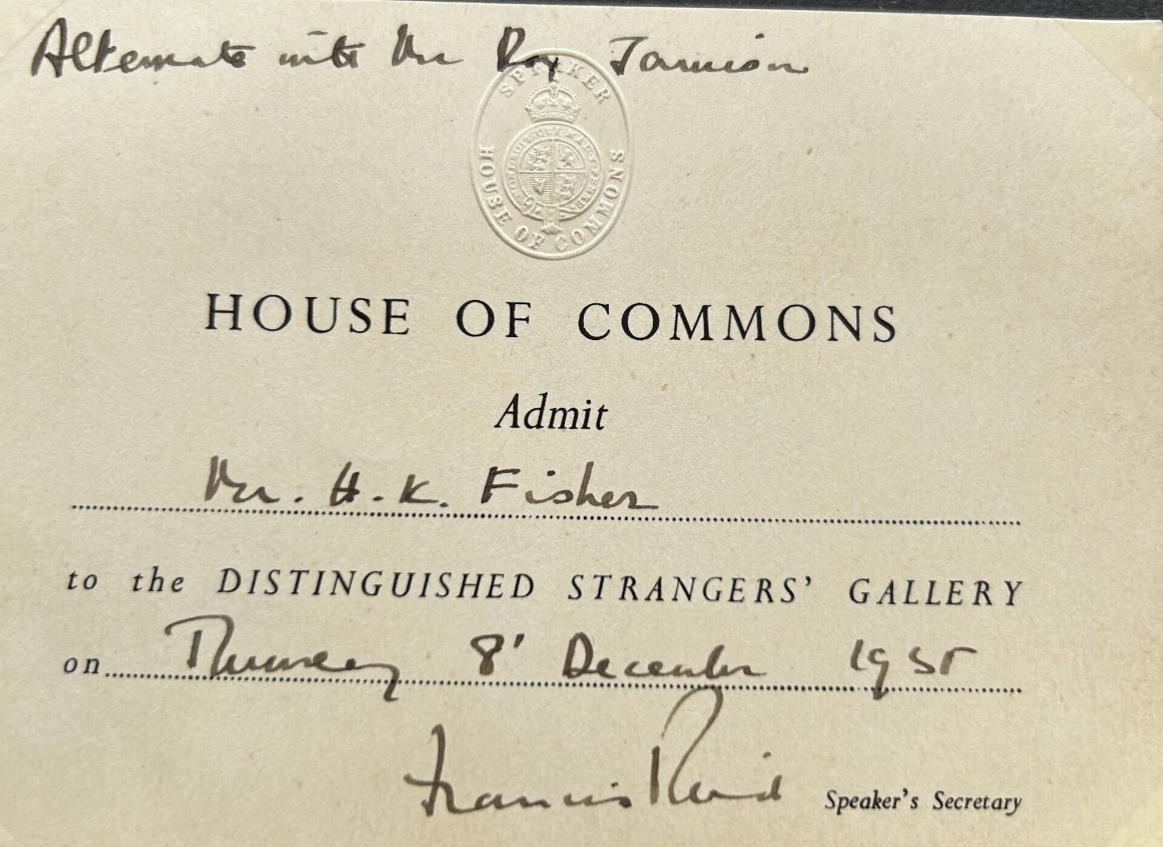 Certufucate that reads 'House of Commons Admit H.K. Fisher to the distinguished strangers' gallery on Thursday 8 December 1955. It is signed by the Speaker's secretary.
