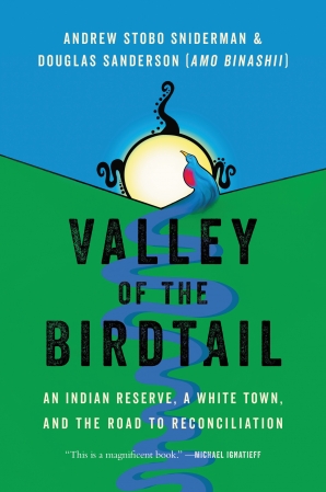 Valley of the Birdtail: An Indian Reserve, A White Town, and the Road to Reconciliation, Andrew Stobo Sniderman (Québec & Exeter 2008)