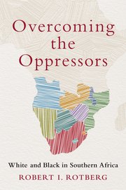 Overcoming the Oppressors: White and Black in Southern Africa, Robert Rotberg (New Jersey & University 1957)