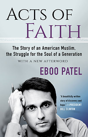 Acts of Faith, Eboo Patel (Illinois & Lady Margaret Hall 1998)