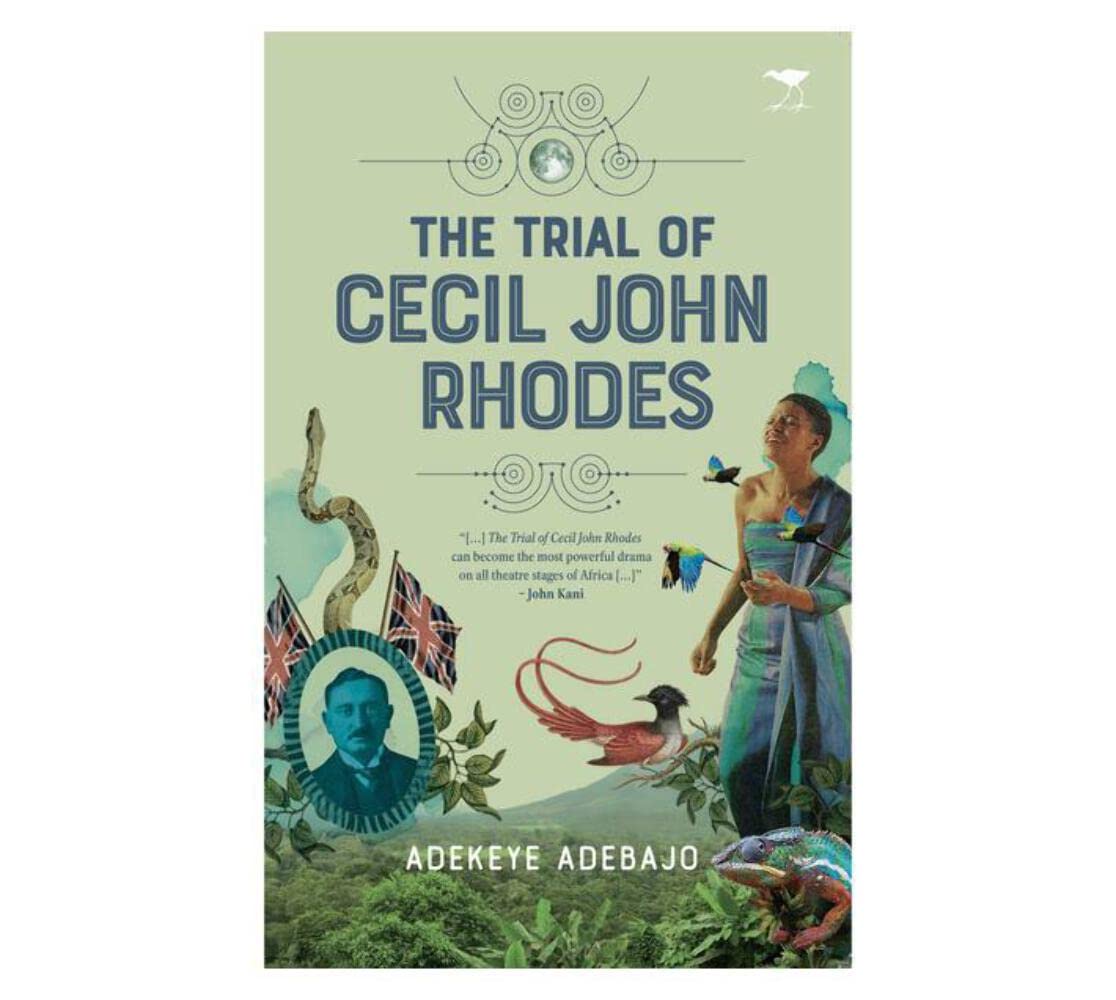 The Trial of Cecil John Rhodes, Adekeye Adebajo (Nigeria & St Antony's 1990)