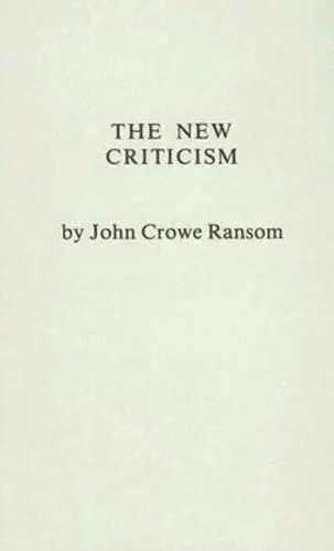 The New Criticism, John Crowe Ransom