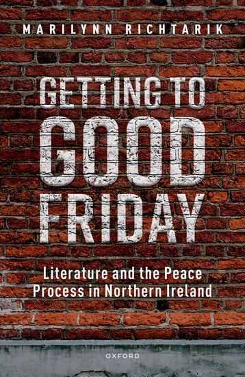 Getting to Good: Friday Literature and the Peace Process in Northern Ireland, Marilynn Richtarik (Kansas & Jesus 1988)