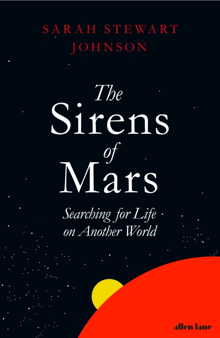 The Sirens of Mars: Searching for Life on Another World, Sarah Stewart Johnson (Kentucky & Magdalen 2001)