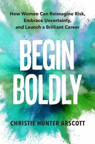 Begin Boldly, Christie Hunter Arscott (Bermuda & Lincoln 2007)