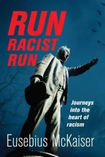 Run Racist Run: Journeys Into The Heart Of Racism, Eusebius McKaiser (South Africa-at-Large & St Antony's 2003)