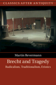 Brecht and Tragedy: Radicalism, Traditionalism, Eristics, Martin Revermann (Germany & Corpus Christi 1994)