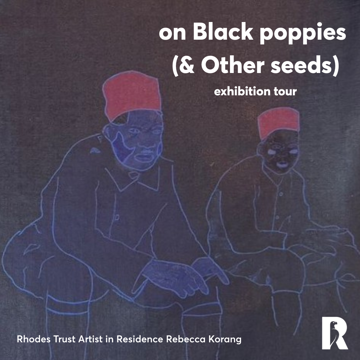 on Black poppies (& Other seeds) Exhibition Tour, Rhodes House, October 2025